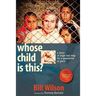 Whose Child Is This?: A Story of Hope and Help for a Generation at Peril