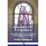 Adamnani Vita S. Columbae: Prophecies, Miracles and Visions of St. Columba (Columcille) First Abbot of Iona, AD. 563-597