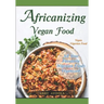 Africanizing Vegan Food: All Your Favourite Nigerian Foods Veganized.