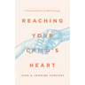 Reaching Your Child's Heart: A Practical Guide to Faithful Parenting