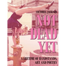Not Dead Yet: A Lifetime of Handstands, Art & Poetry