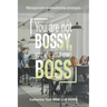 You Are Not Bossy, You Are Your Own Boss: Management and Leadership Strategies