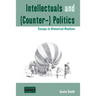 Intellectuals and (Counter-) Politics: Essays in Historical Realism