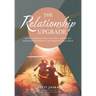 The Relationship Upgrade: Proven Strategies for a Healthier, Happier and Stronger Partnership in the Modern Digital World