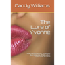 The Lure of Yvonne: Adult Erotica for Women, Threesomes, Anal, Gangbangs, BDSM, Lesbian, Explicit Erotic Sex Stories
