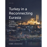 Turkey in a Reconnecting Eurasia: Foreign Economic and Security Interests