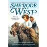 She Rode West: Tales of Courage, Dust, and Destiny