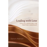 Leading with Love: Spiritual Disciplines for Practical Leadership