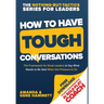 How to Have Tough Conversations: The Framework for Great Leaders to Say What Needs to Be Said When the Pressure Is On