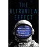 The Ultraview Effect: What We Can Learn from Astronauts about Awe, Humility, and Exploring the Unknown