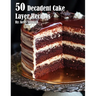 50 Decadent Cake Layer Recipes