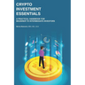 Crypto Investment Essentials: A Practical Handbook for Beginner to Intermediate Investors