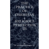 The Practice of Christian and Religious Perfection Vol III