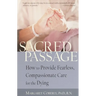 Sacred Passage: How to Provide Fearless, Compassionate Care for the Dying