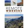 Remote Wonders: An Explorer's Guide to Southeast Oregon