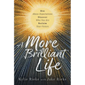 A More Brilliant Life: Rise Above Expectations. Discover Who You Are. Reclaim Your Future.