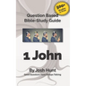 Bible Study Guide -- 1 John: Good Questions Have Small Groups Talking