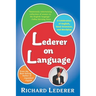 Lederer on Language: A Celebration of English, Good Grammar, and Wordplay