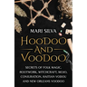 Hoodoo and Voodoo: Secrets of Folk Magic, Rootwork, Witchcraft, Mojo, Conjuration, Haitian Vodou and New Orleans Voodoo