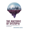 The Rhetoric of Dystopia: Prophecies and Provocations in the Anthropocene