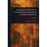 Samuell Gorton: A Forgotten Founder of Our Liberties