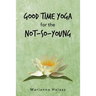 Good Time Yoga for the Not-So-Young