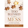 Too Blessed To Make A Mess: The Mindset for Pursuing Your Destiny Without Regrets