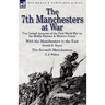 The 7th Manchesters at War: Two Linked Accounts of the First World War on the Middle Eastern & Western Fronts