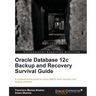 Oracle Database 12c Backup and Recovery Survival Guide