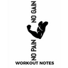 No Pain No Gain Workout Notes