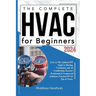 The Complete HVAC for Beginners 2024: [4 in 1] The Updated DIY Guide to Heating, Ventilation, and Air Conditioning Systems Residential & Commercial So