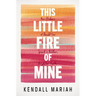 This Little Fire of Mine: How Flickers of Doubt Can Spark a Bolder, Brighter Faith
