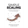 Simple Scaling: Ten Proven Principles to 10x Your Business