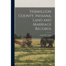 Vermillion County, Indiana, Land and Marriage Records