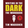 Writing in the Dark: The Workbook