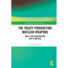 The Treaty Prohibiting Nuclear Weapons: How it was Achieved and Why it Matters