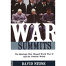 War Summits: The Meetings That Shaped World War II and the Postwar World