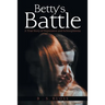 Betty'S Battle: A True Story of Depression and Schizophrenia