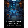 Cybersecurity Playbook for Executives