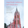 Asian Pacific Catholicism and Globalization: Historical Perspectives and Contemporary Challenges