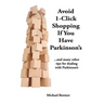 Avoid 1-Click Shopping If You Have Parkinson's: ..and more tips on dealing with Parkinson's Disease