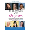 21 Flavors of Orgasm: A crucial read for Men serious about wanting to Understand Women, have Better Relationships and an Amazing Sex Life