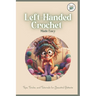 Left-Handed Crochet Made Easy: Tips, Tricks, and Tutorials for Beautitul Pattents: A Unique Guide to Crochet for Lefties