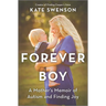 Forever Boy: A Mother's Memoir of Autism and Finding Joy