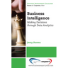 Business Intelligence: Making Decisions Through Data Analytics