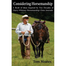 Considering Horsemanship, A Book of Ideas Inspired by Two Decades of Harry Whitney Horsemanship Clinic Journals