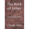 The Book of Esther: The Visible Acts of the Invisible God - A Study in the Providence of God