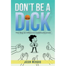 Don't Be A Dick: The Key to Effective Communication
