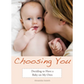 Choosing You: Deciding to Have a Baby on My Own