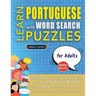 LEARN PORTUGUESE WITH WORD SEARCH PUZZLES FOR ADULTS - Discover How to Improve Foreign Language Skills with a Fun Vocabulary Builder. Find 2000 Words